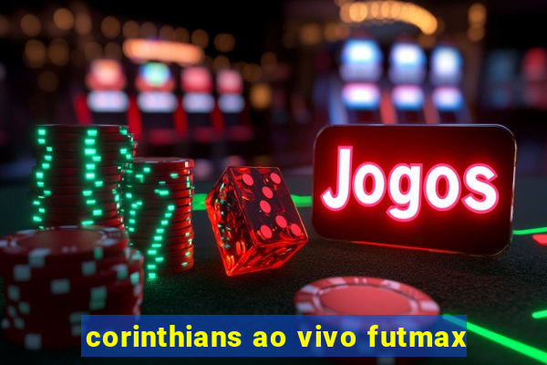 corinthians ao vivo futmax